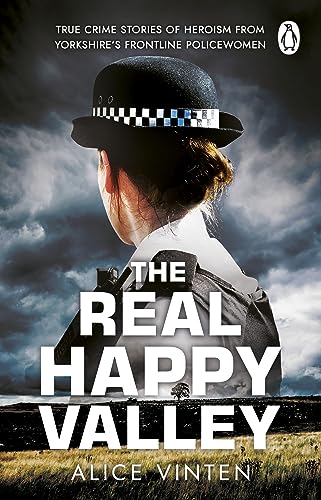 Alice Vinten - Real Happy Valley : True stories of crime and heroism f