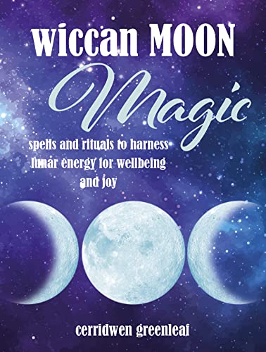 Cerridwen Greenleaf - Wiccan Moon Magic : Spells and Rituals to Harnes