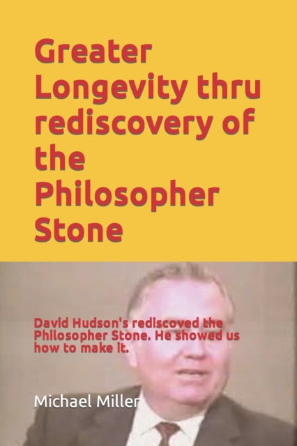 Miller - Greater Longevity thru rediscovery of the Philosopher Stone