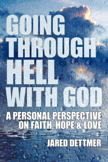 Dettmer - Going Through Hell With God A Personal Perspective On Faith