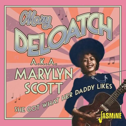 Mary Deloatch A.K.A. Marylyn Scott - She Got What Her Daddy Likes CD