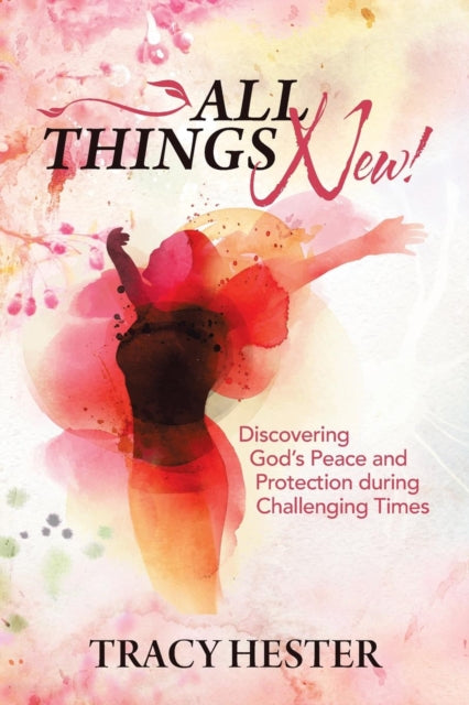 Hester - All Things New! Discovering God'S Peace and Protection Durin
