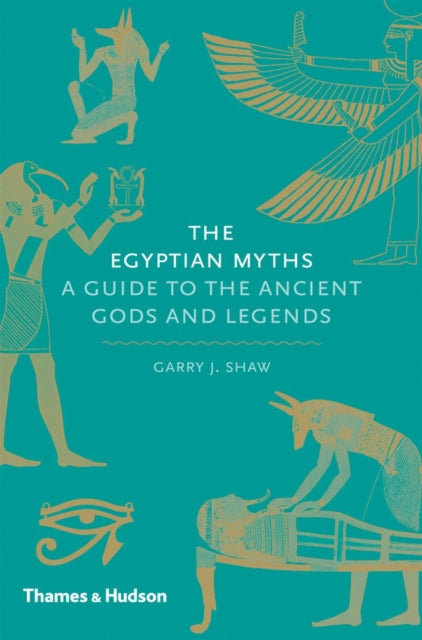 Garry J. Shaw - Egyptian Myths : A Guide to the Ancient Gods and Legen