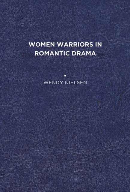 Nielsen - Women Warriors in Romantic Drama - New paperback or softback