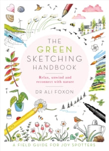 Ali Foxon - Green Sketching Handbook : Relax, Unwind and Reconnect wit