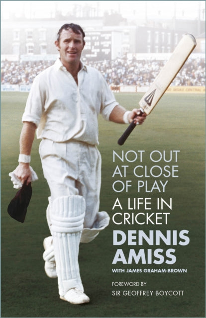 Sir Geoffrey Boycott - Not Out at Close of Play : A Life in Cricket -