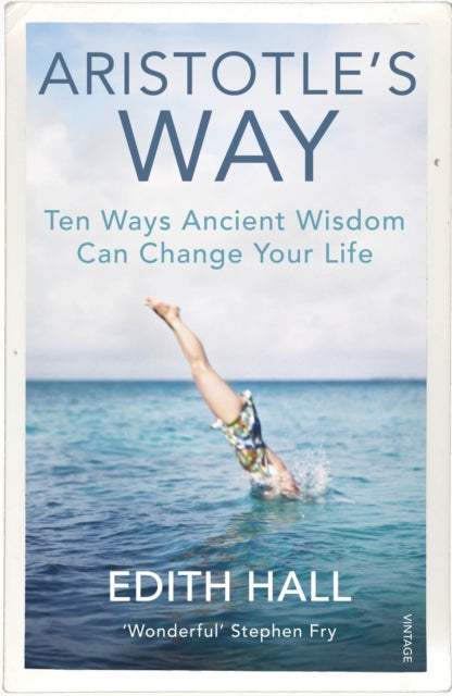 Edith Hall - Aristotle's Way : How Ancient Wisdom Can Change Your