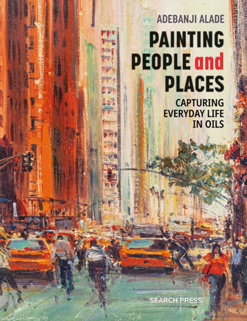 Adebanji Alade - Painting People and Places : Capturing Everyday Life