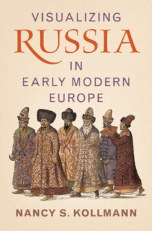 Nancy S. Kollmann - Visualizing Russia in Early Modern Europe - Hardba
