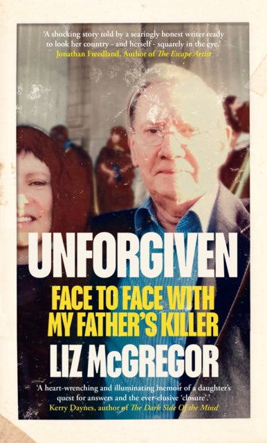 Liz McGregor - Unforgiven : Face to Face with my Father's Killer -