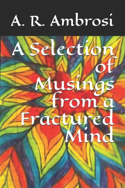Ardeal - A Selection of Musings from a Fractured Mind - New paperback