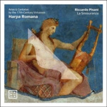 RICCARDO PISANI - HARPA ROMANA - ARIAS & CANTATAS BY THE 17TH-CENTURY VI