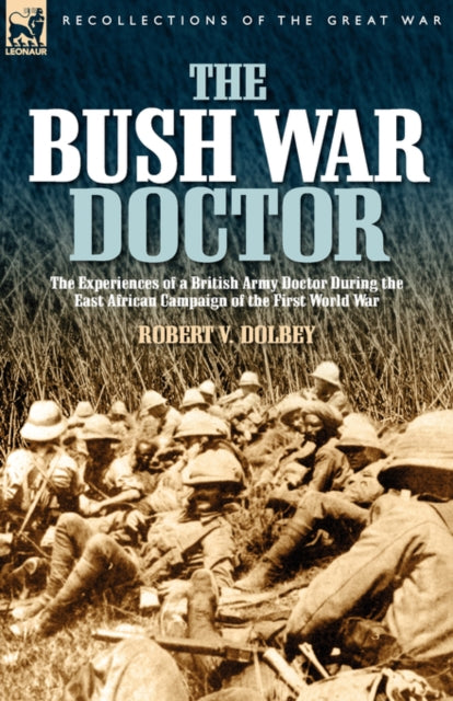 Dolbey - Bush War Doctor: The Experiences of a British Army Doctor Dur