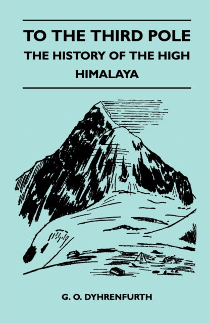 Dyhrenfurt - To the Third Pole - The History of the High Himalaya - Ne