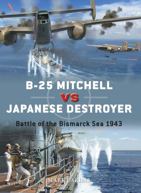 Mark Lardas - B-25 Mitchell vs Japanese Destroyer : Battle of the Bism