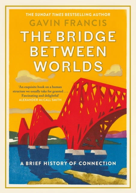 Gavin Francis - Bridge Between Worlds : A Brief History of Connection