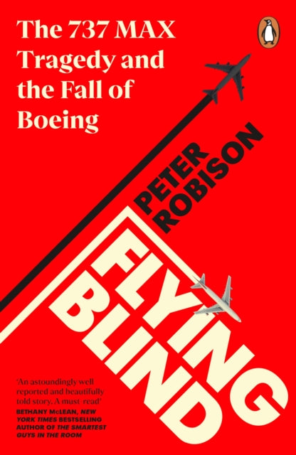 Peter Robison - Flying Blind : The 737 MAX Tragedy and the Fall of Boe