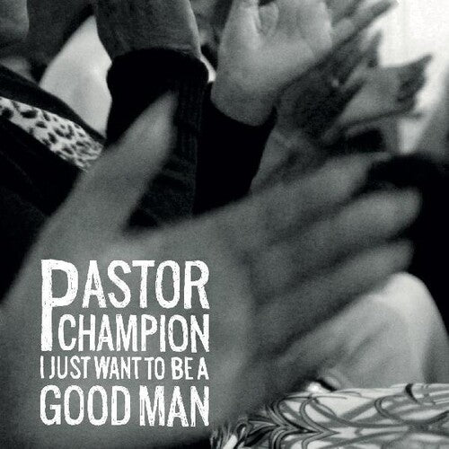 PASTOR CHAMPION - I JUST WANT TO BE A GOOD MAN - CD / Album