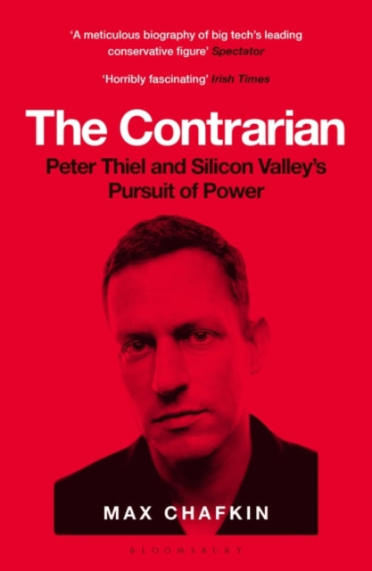 Max Chafkin - Contrarian : Peter Thiel and Silicon Valley's Pursui