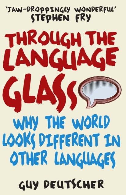 Guy Deutscher - Through the Language Glass : Why The World Looks Diffe