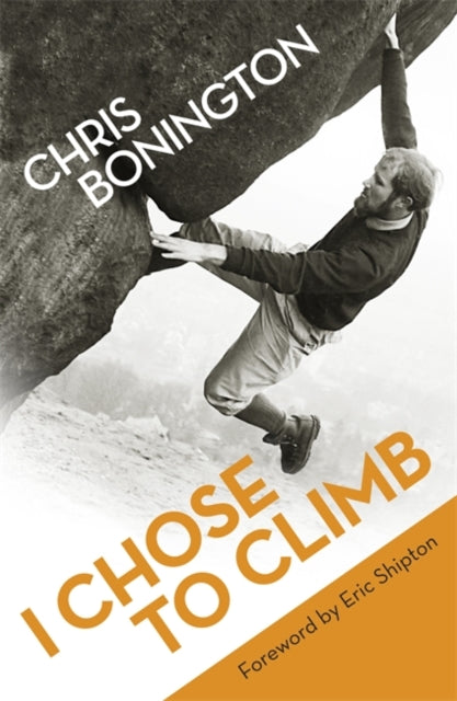 Sir Chris Bonington - I Chose To Climb - Paperback
