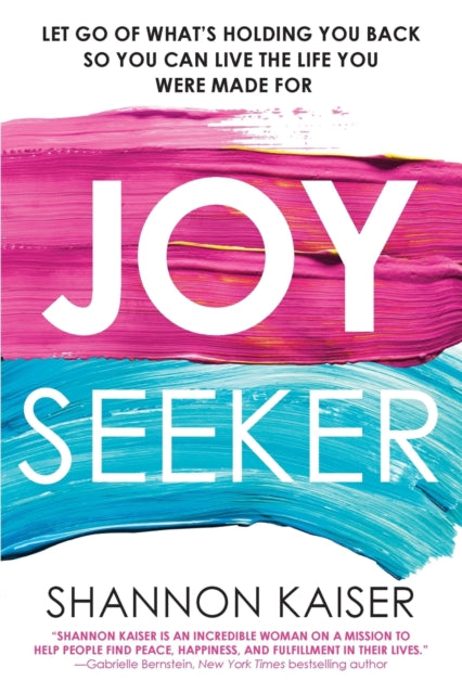 Shannon Kaiser - Joy Seeker : Let Go of What's Holding You Back So