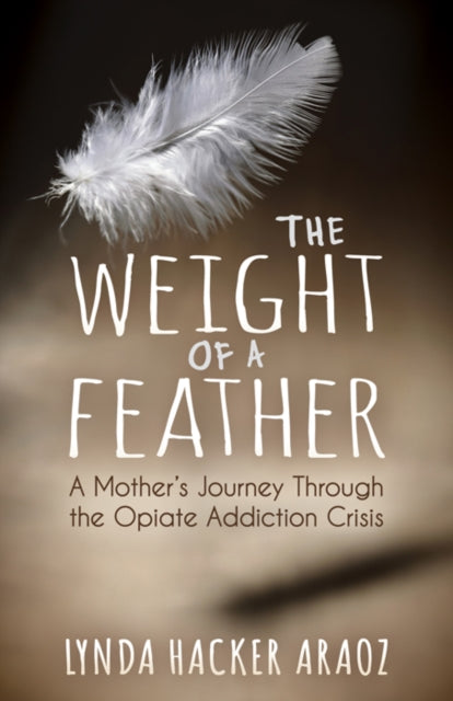 Araoz - Weight of a Feather A Mother's Journey Through the Opiates A