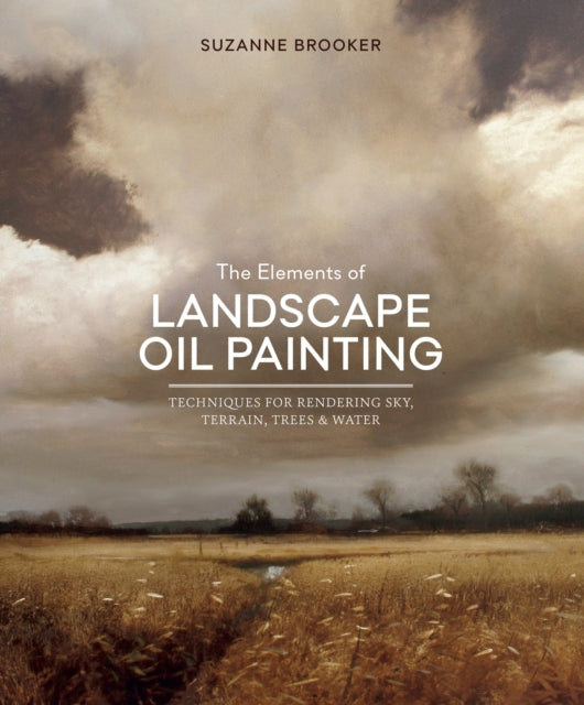 Suzanne Brooker - Elements Of Landscape Oil Painting - Hardback