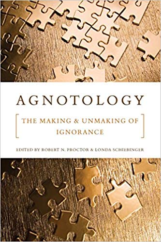 Agnotology : The Making and Unmaking of Ignorance - New Paperback