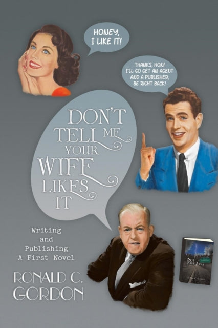 Gordon - Don't Tell Me Your Wife Likes It Writing and Publishing a Fi