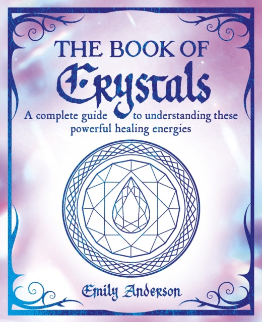 Emily Anderson - Book of Crystals : A complete guide to understanding