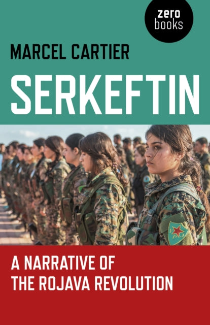 Marcel Cartier - Serkeftin: A Narrative of the Rojava Revolution - Pap