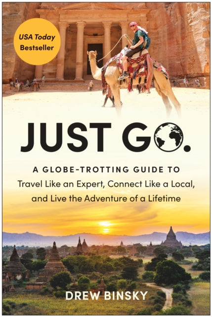 Drew Binsky - Just Go : A Globe-Trotting Guide to Travel Like an Exper