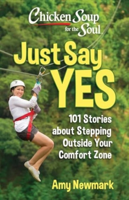 Amy Newmark - Chicken Soup for the Soul: Just Say Yes : 101 Stories ab