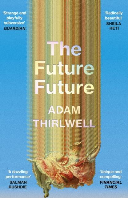Adam Thirlwell - Future Future : ‘Unlike anything else’ Salman Rus