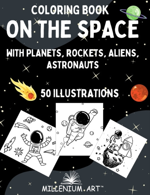 Edition - Coloring Book on The Space with Planets, Rockets, Aliens, A