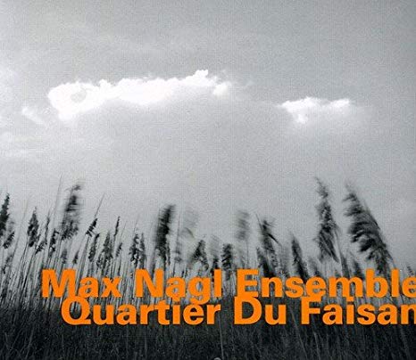 Max Nagl Ensemble - Quartier Du Faisan - CD
