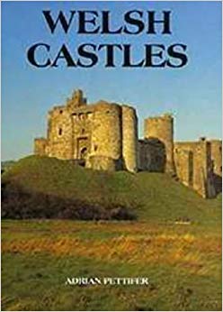 Adrian Pettifer - Welsh Castles : A Guide by Counties - New Hardback