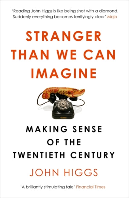 John Higgs - Stranger Than We Can Imagine : Making Sense of the Twenti