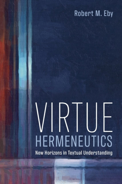 Eby - Virtue Hermeneutics - New paperback or softback