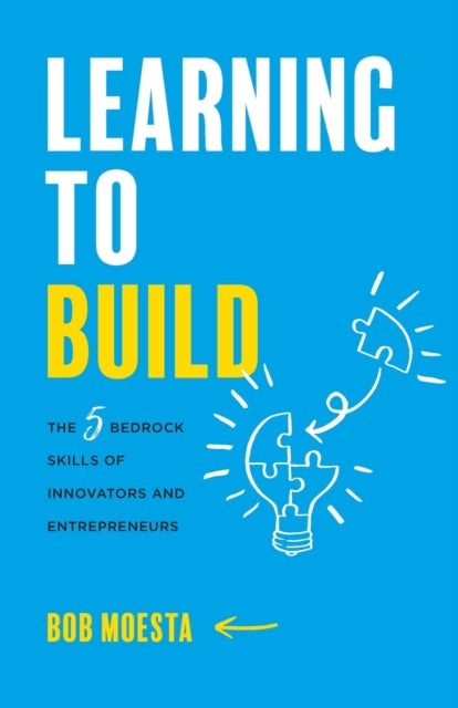 Moesta - Learning to Build The 5 Bedrock Skills of Innovators and En