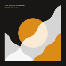 LAST DAYS OF APRIL - EVEN THE GOOD DAYS ARE BAD - cd