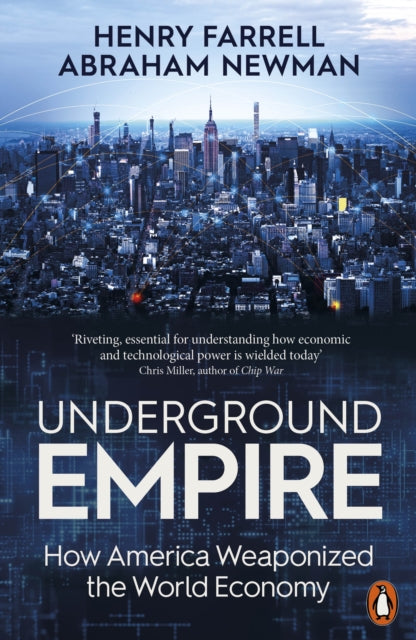 Abraham Newman - Underground Empire : How America Weaponized the World
