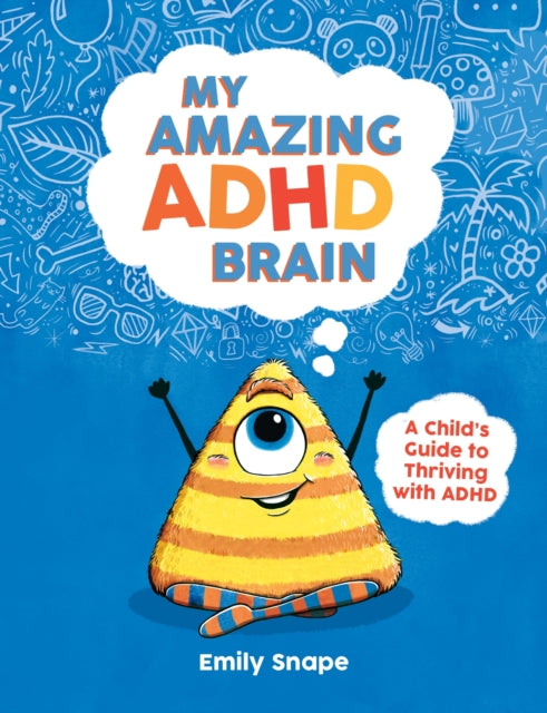 Emily Snape - My Amazing ADHD Brain : A Child's Guide to Thriving