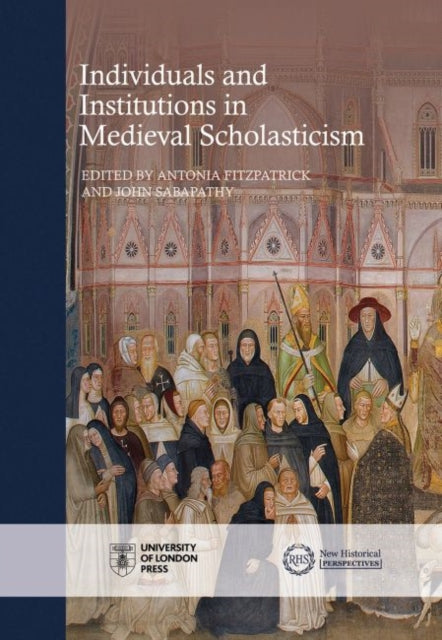 Fitzpatrick - Individuals and Institutions in Medieval Scholasticism -
