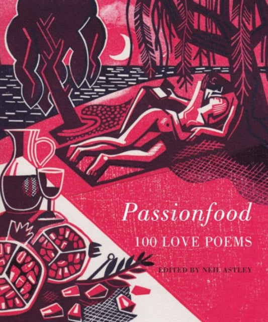 Neil Astley - Passionfood: 100 Love Poems - New Hardback