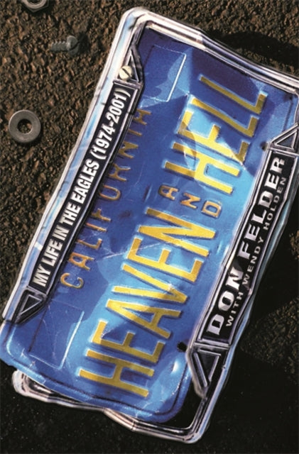 Don Felder - Heaven And Hell : My Life In The Eagles, 1974-2001 - Pape