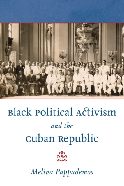 Pappademos - Black Political Activism and the Cuban Republic - New pap