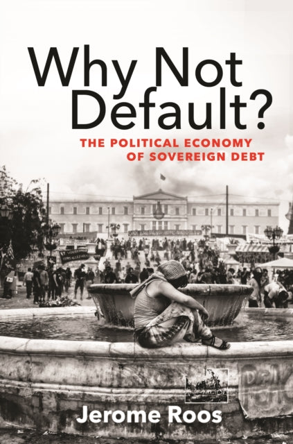 Jerome E. Roos - Why Not Default? : The Political Economy of Sovereign