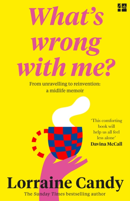 Lorraine Candy - ‘What’s Wrong With Me?’ : From Unravelling to R